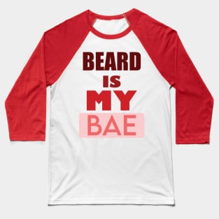 Beard Is My Bae Baseball T-Shirt